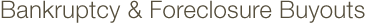 Bankruptcy & Foreclosure Buyouts