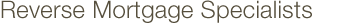 Reverse Mortgage Specialists